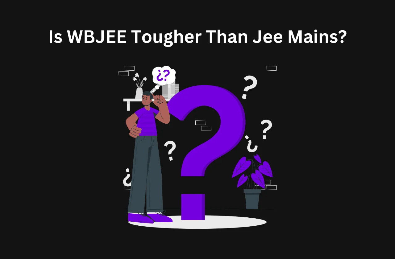 Is WBJEE Tougher Than JEE Mains? (2024)